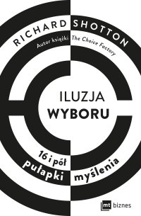 Iluzja wyboru. 16 i pół pułapki myślenia - Richard Shotton - ebook