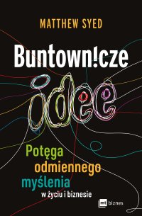 Buntownicze idee. Potęga odmiennego myślenia w życiu i biznesie - Matthew Syed - ebook