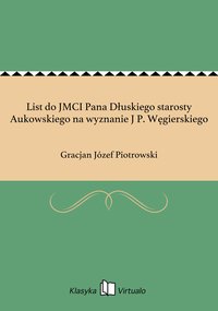 List do JMCI Pana Dłuskiego starosty Aukowskiego na wyznanie J P. Węgierskiego - Gracjan Józef Piotrowski - ebook