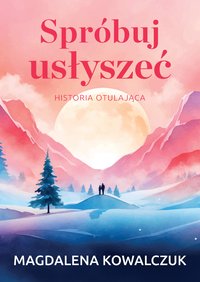 Spróbuj usłyszeć. Historia otulająca - Magdalena Kowalczuk - ebook
