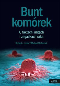 Bunt komórek. O faktach, mitach i zagadkach raka - Richard J. Jones - ebook