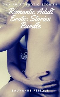 Romantic Adult Erotic Stories Bundle - Sauvanne Fétique - ebook