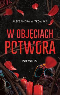 W objęciach Potwora. Tom 3 - Aleksandra Witkowska - ebook