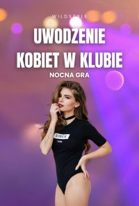 Uwodzenie kobiet w klubie. Nocna gra - Wildstyle - ebook