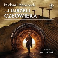 ...i ujrzeli człowieka - Michael Moorcock - audiobook