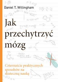 Jak przechytrzyć mózg. Czternaście praktycznych sposobów na skuteczną naukę - Daniel T. Willingham - ebook