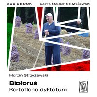 Białoruś. Kartoflana dyktatura - Marcin Strzyżewski - audiobook