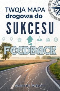 Feedback: Twoja mapa drogowa do sukcesu - Ekspert Wiedzy - ebook
