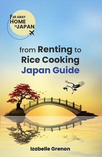 Japan Guide From Renting To Rice Cooking - Izabelle Grenon - ebook