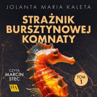 Strażnik Bursztynowej Komnaty. Tom 1 - Jolanta Maria Kaleta - audiobook