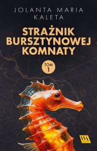 Strażnik Bursztynowej Komnaty. Tom 1 - Jolanta Maria Kaleta - ebook