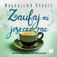 Zaufaj mi jeszcze raz - Magdalena Krauze - audiobook