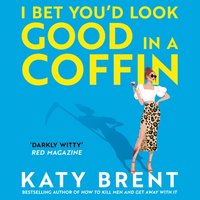 I Bet You'd Look Good in a Coffin - Katy Brent - audiobook