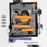 Only Stars Know the Meaning of Space - Remy Ngamije - audiobook