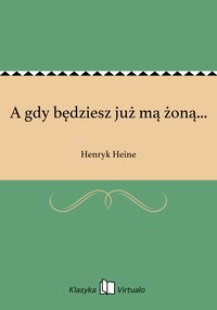 A gdy będziesz już mą żoną... - Henryk Heine - ebook