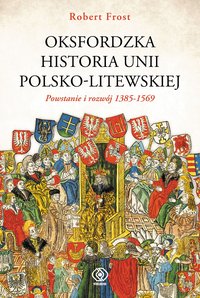 Oksfordzka historia unii polsko-litewskiej. Tom 1 - Robert I. Frost - ebook