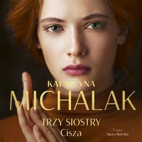 Trzy siostry. Cisza - Katarzyna Michalak - audiobook