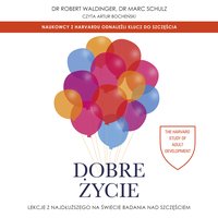 Dobre życie. Lekcje z najdłuższego na świecie badania nad szczęściem - Robert Waldinger - audiobook