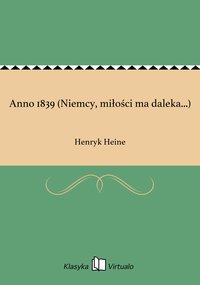 Anno 1839 (Niemcy, miłości ma daleka...) - Henryk Heine - ebook