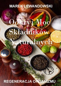 Odkryj Moc Składników Naturalnych-Regeneracja Organizmu - Marek Lewandowski - ebook