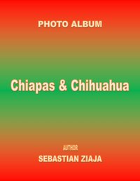 Chiapas & Chihuahua (EN) - Sebastian Ziaja - ebook