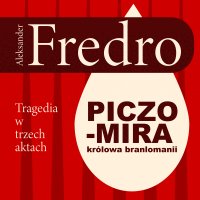 Piczomira, królowa Branlomanii. Tragedia w trzech aktach - Aleksander Fredro - audiobook