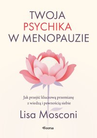 Twoja psychika w menopauzie. Jak przejść kluczową przemianę z wiedzą i pewnością siebie - Lisa Mosconi - ebook