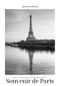 Souvenir de Paris - Moje paryskie wspomnienia. - Agnieszka Grabowska - ebook