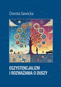 Egzystencjalizm i rozważania o duszy - Dorota Sawicka - ebook