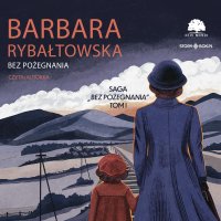 Saga bez pożegnania. Tom 1. Bez pożegnania - Barbara Rybałtowska - audiobook