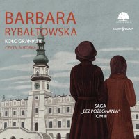 Saga bez pożegnania. Tom 3. Koło graniaste - Barbara Rybałtowska - audiobook