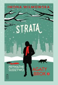 Prywatne śledztwo Agaty Brok. Tom 3. Strata - Iwona Wilmowska - ebook