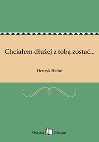 Chciałem dłużej z tobą zostać... - Henryk Heine - ebook