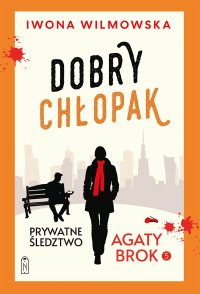 Prywatne śledztwo Agaty Brok. Tom 5. Dobry chłopak - Iwona Wilmowska - ebook