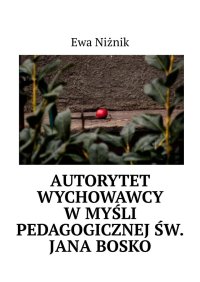 Autorytet wychowawcy w myśli pedagogicznej św. Jana Bosko - Ewa Niżnik - ebook