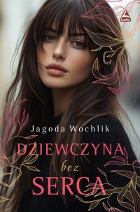 Dziewczyna bez serca - Jagoda Wochlik - ebook