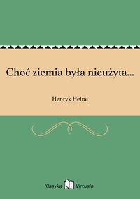 Choć ziemia była nieużyta... - Henryk Heine - ebook