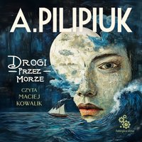 Drogi przez morze - Andrzej Pilipiuk - audiobook