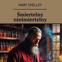 Śmiertelny nieśmiertelny - Mary Shelley - audiobook