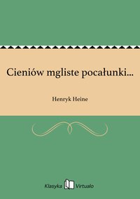 Cieniów mgliste pocałunki... - Henryk Heine - ebook