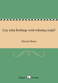 Czy róża kwitnąc woń własną czuje? - Henryk Heine - ebook