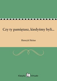 Czy ty pamiętasz, kiedyśmy byli... - Henryk Heine - ebook