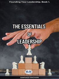 The Essentials Of Leadership - Santiago Machain - ebook