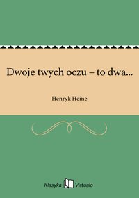 Dwoje twych oczu – to dwa... - Henryk Heine - ebook