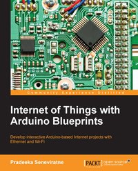 Internet of Things with Arduino Blueprints - Pradeeka Seneviratne - ebook
