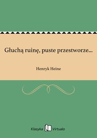 Głuchą ruinę, puste przestworze... - Henryk Heine - ebook