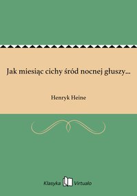 Jak miesiąc cichy śród nocnej głuszy... - Henryk Heine - ebook