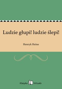 Ludzie głupi! ludzie ślepi! - Henryk Heine - ebook