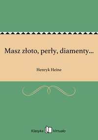 Masz złoto, perły, diamenty... - Henryk Heine - ebook