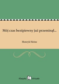 Mój czas bezśpiewny już przeminął... - Henryk Heine - ebook